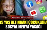 15 Yaş Altındaki Çocuklara Sosyal Medya Yasağı…